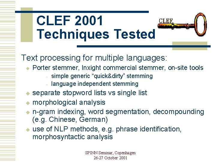 CLEF 2001 Techniques Tested Text processing for multiple languages: u Porter stemmer, Inxight commercial