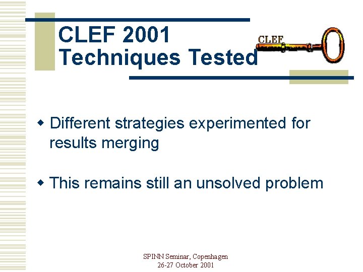 CLEF 2001 Techniques Tested w Different strategies experimented for results merging w This remains