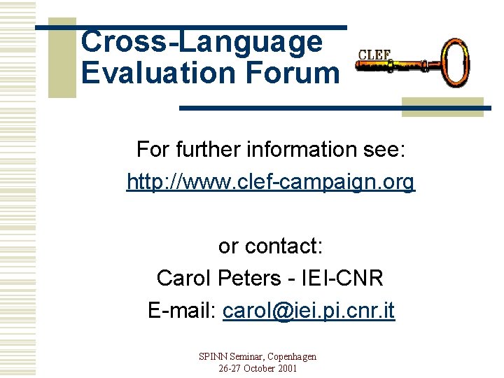 Cross-Language Evaluation Forum For further information see: http: //www. clef-campaign. org or contact: Carol