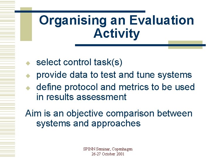 Organising an Evaluation Activity u u u select control task(s) provide data to test