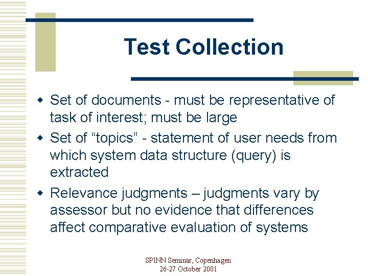 Test Collection w Set of documents - must be representative of task of interest;