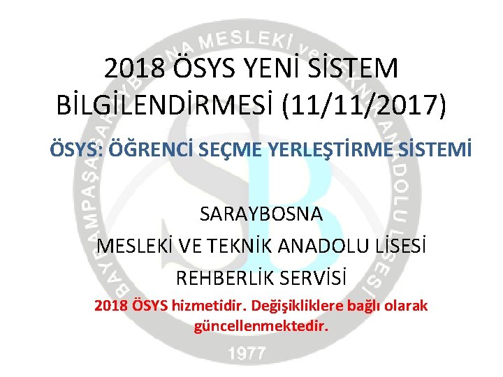 2018 ÖSYS YENİ SİSTEM BİLGİLENDİRMESİ (11/11/2017) ÖSYS: ÖĞRENCİ SEÇME YERLEŞTİRME SİSTEMİ SARAYBOSNA MESLEKİ VE