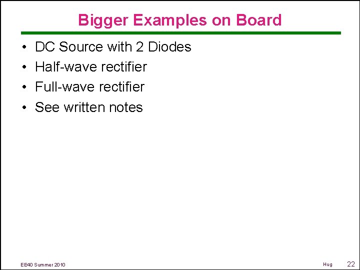Bigger Examples on Board • • DC Source with 2 Diodes Half-wave rectifier Full-wave