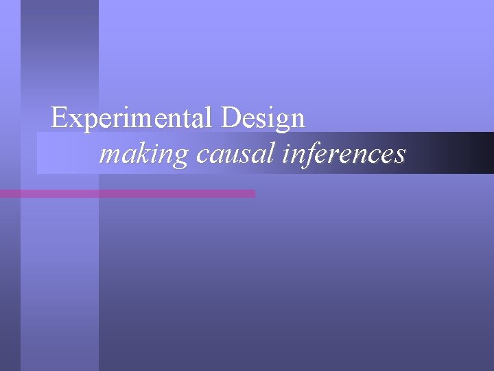 Experimental Design making causal inferences 