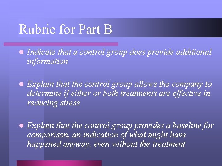 Rubric for Part B l Indicate that a control group does provide additional information