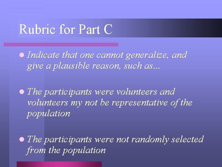 Rubric for Part C l Indicate that one cannot generalize, and give a plausible