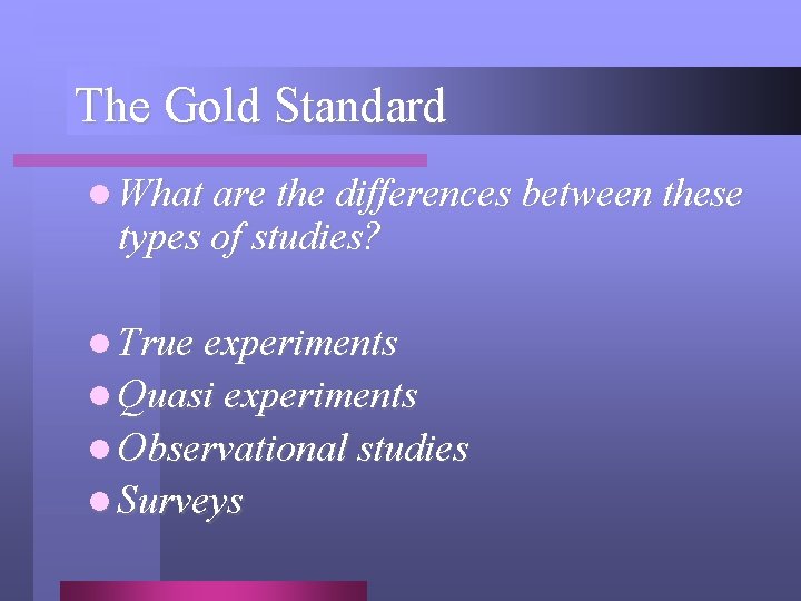 The Gold Standard l What are the differences between these types of studies? l