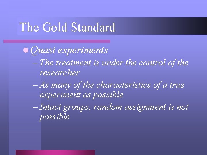The Gold Standard l Quasi experiments – The treatment is under the control of