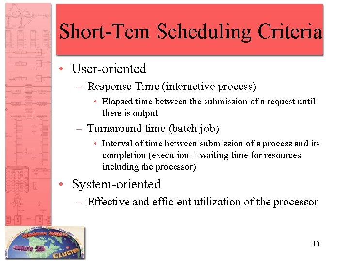 Short-Tem Scheduling Criteria • User-oriented – Response Time (interactive process) • Elapsed time between