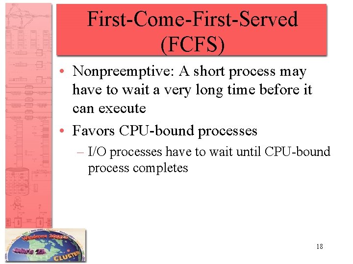 First-Come-First-Served (FCFS) • Nonpreemptive: A short process may have to wait a very long