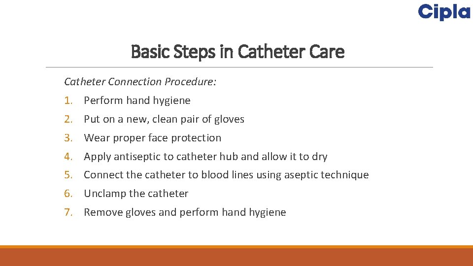 Basic Steps in Catheter Care Catheter Connection Procedure: 1. Perform hand hygiene 2. Put