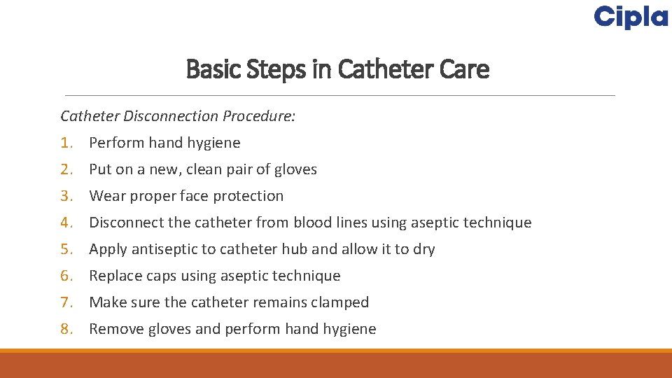 Basic Steps in Catheter Care Catheter Disconnection Procedure: 1. Perform hand hygiene 2. Put