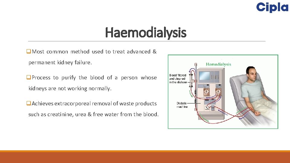 Haemodialysis q. Most common method used to treat advanced & permanent kidney failure. q.