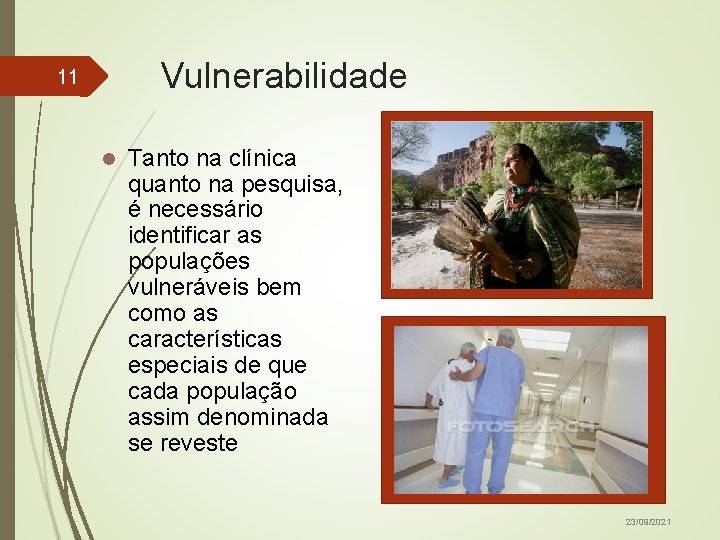 Vulnerabilidade 11 l Tanto na clínica quanto na pesquisa, é necessário identificar as populações