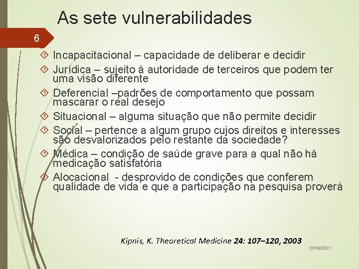 As sete vulnerabilidades 6 Incapacitacional – capacidade de deliberar e decidir Jurídica – sujeito