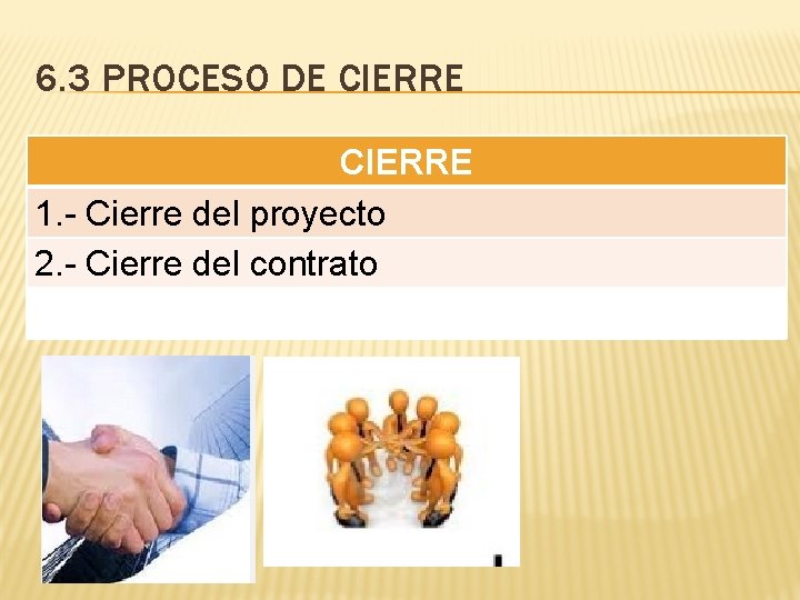 6. 3 PROCESO DE CIERRE 1. - Cierre del proyecto 2. - Cierre del