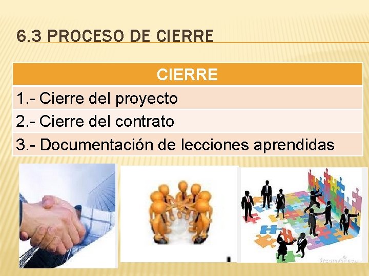 6. 3 PROCESO DE CIERRE 1. - Cierre del proyecto 2. - Cierre del