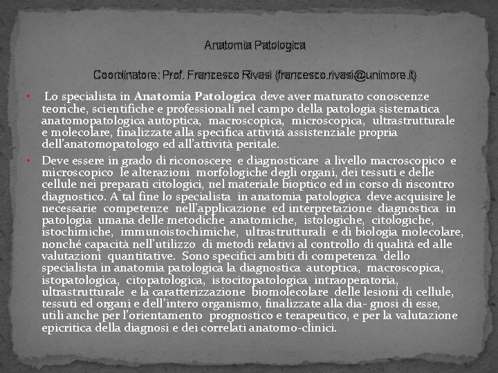 Anatomia Patologica Coordinatore: Prof. Francesco Rivasi (francesco. rivasi@unimore. it) Lo specialista in Anatomia Patologica