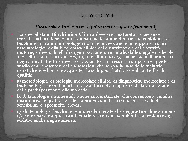 Biochimica Clinica Coordinatore: Prof. Enrico Tagliafico (enrico. tagliafico@unimore. it) Lo specialista in Biochimica Clinica