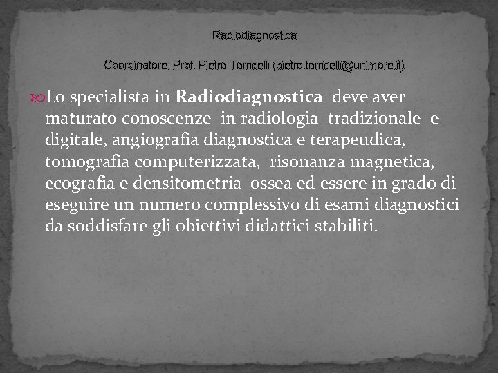 Radiodiagnostica Coordinatore: Prof. Pietro Torricelli (pietro. torricelli@unimore. it) Lo specialista in Radiodiagnostica deve aver