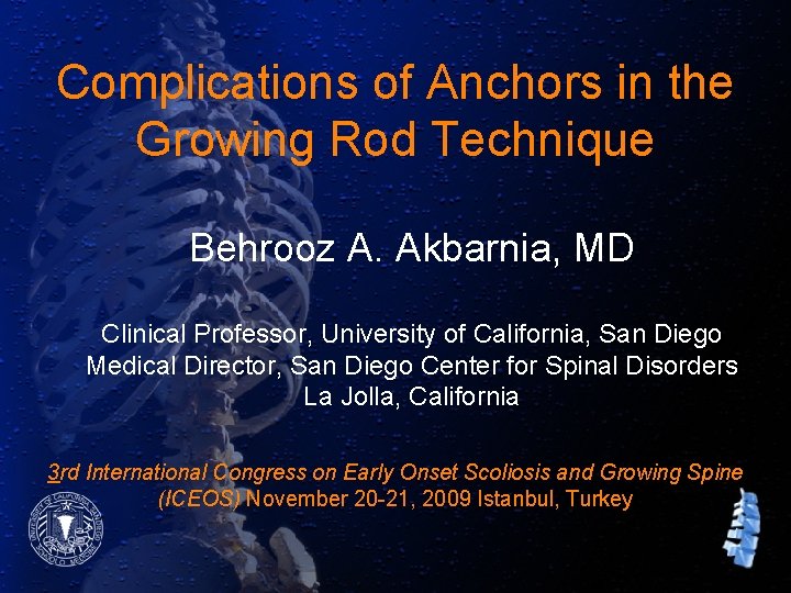 Complications of Anchors in the Growing Rod Technique Behrooz A. Akbarnia, MD Clinical Professor,