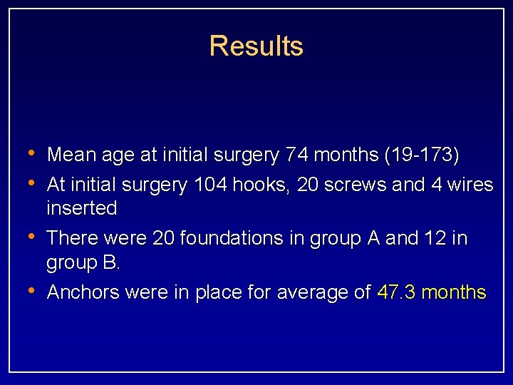 Results • Mean age at initial surgery 74 months (19 -173) • At initial