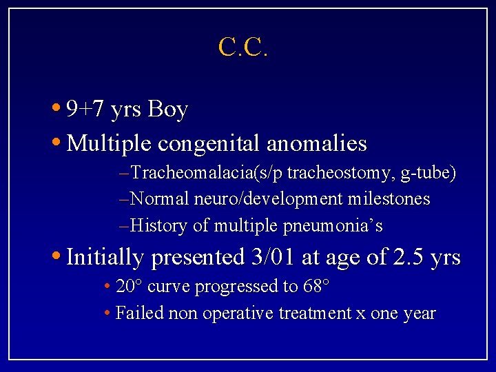C. C. • 9+7 yrs Boy • Multiple congenital anomalies – Tracheomalacia(s/p tracheostomy, g-tube)
