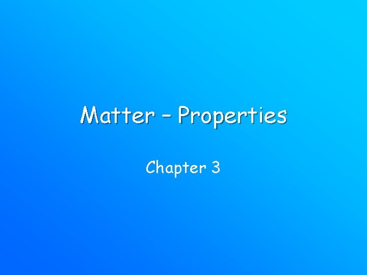 Matter – Properties Chapter 3 