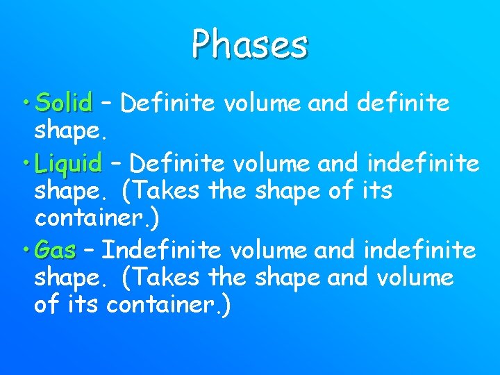 Phases • Solid – Definite volume and definite shape. • Liquid – Definite volume