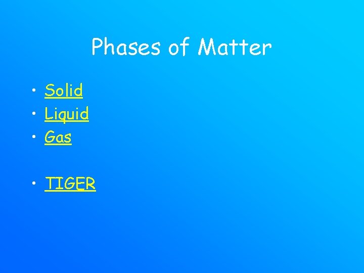 Phases of Matter • Solid • Liquid • Gas • TIGER 