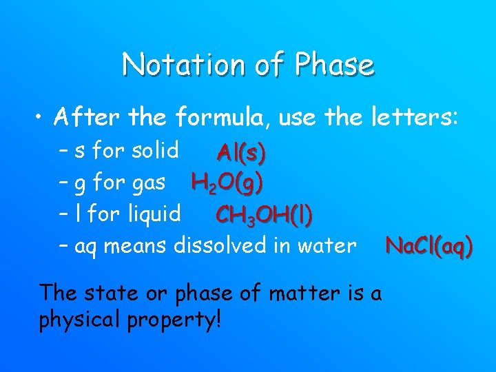 Notation of Phase • After the formula, use the letters: – s for solid