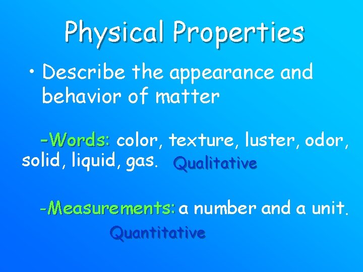 Physical Properties • Describe the appearance and behavior of matter -Words: color, texture, luster,