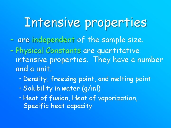 Intensive properties – are independent of the sample size. – Physical Constants are quantitative