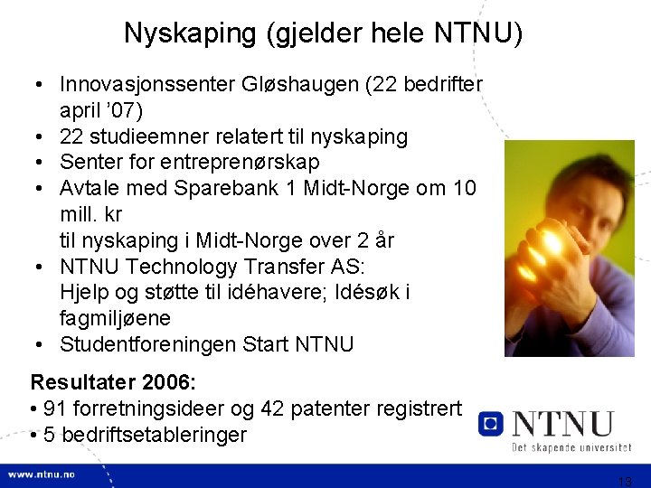 Nyskaping (gjelder hele NTNU) • Innovasjonssenter Gløshaugen (22 bedrifter april ’ 07) • 22
