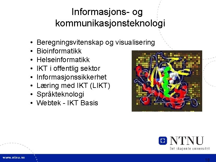 Informasjons- og kommunikasjonsteknologi • • Beregningsvitenskap og visualisering Bioinformatikk Helseinformatikk IKT i offentlig sektor
