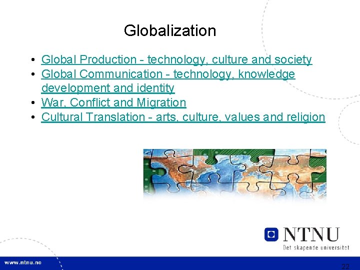 Globalization • Global Production - technology, culture and society • Global Communication - technology,