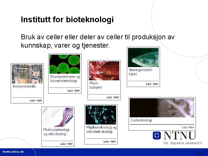 Institutt for bioteknologi Bruk av celler deler av celler til produksjon av kunnskap, varer