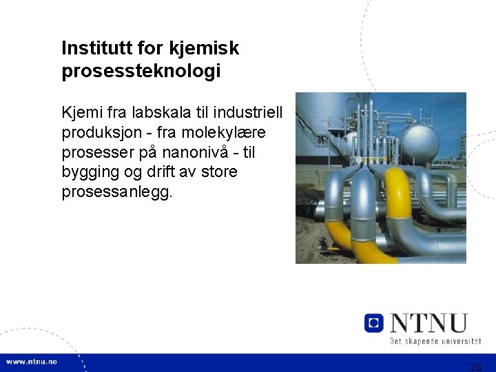 Institutt for kjemisk prosessteknologi Kjemi fra labskala til industriell produksjon - fra molekylære prosesser