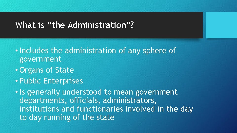 What is “the Administration”? • Includes the administration of any sphere of government •