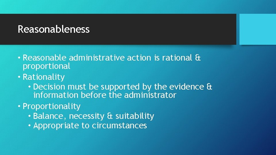 Reasonableness • Reasonable administrative action is rational & proportional • Rationality • Decision must