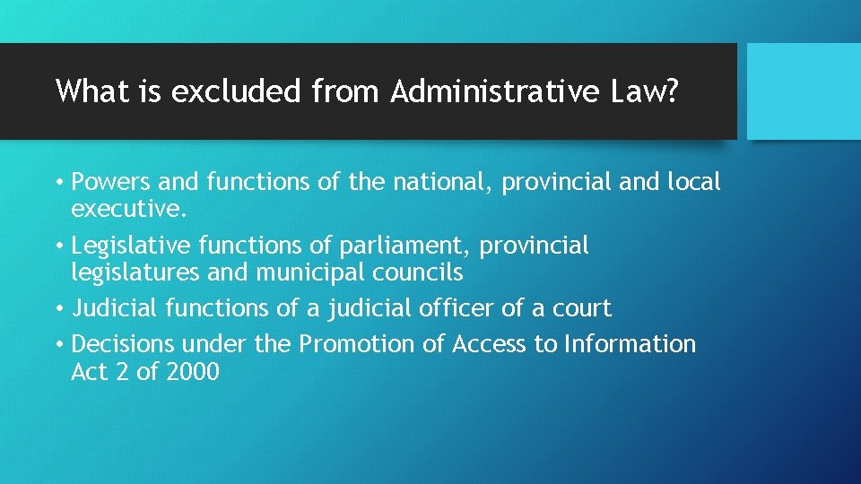 What is excluded from Administrative Law? • Powers and functions of the national, provincial