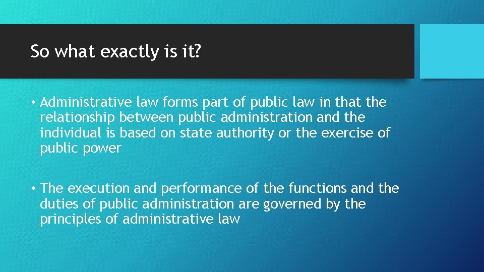 So what exactly is it? • Administrative law forms part of public law in