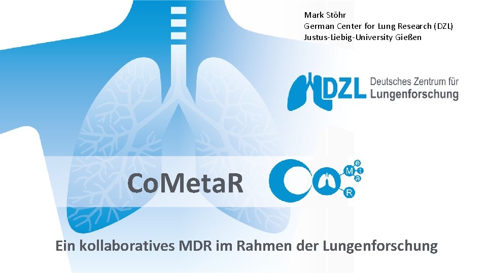 Mark Stöhr German Center for Lung Research (DZL) Justus-Liebig-University Gießen Co. Meta. R Ein