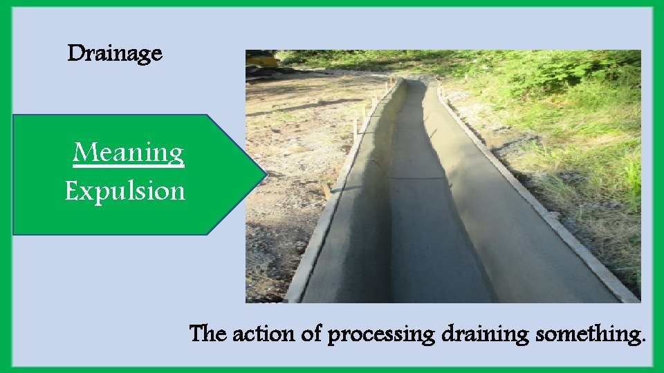 Drainage Meaning Expulsion The action of processing draining something. 