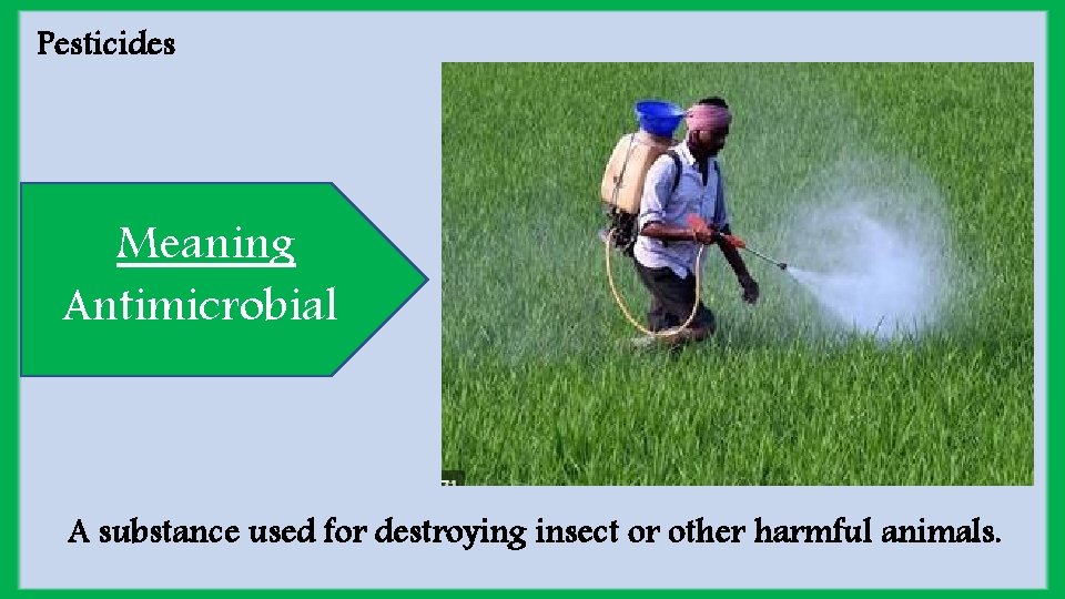 Pesticides Meaning Antimicrobial A substance used for destroying insect or other harmful animals. 