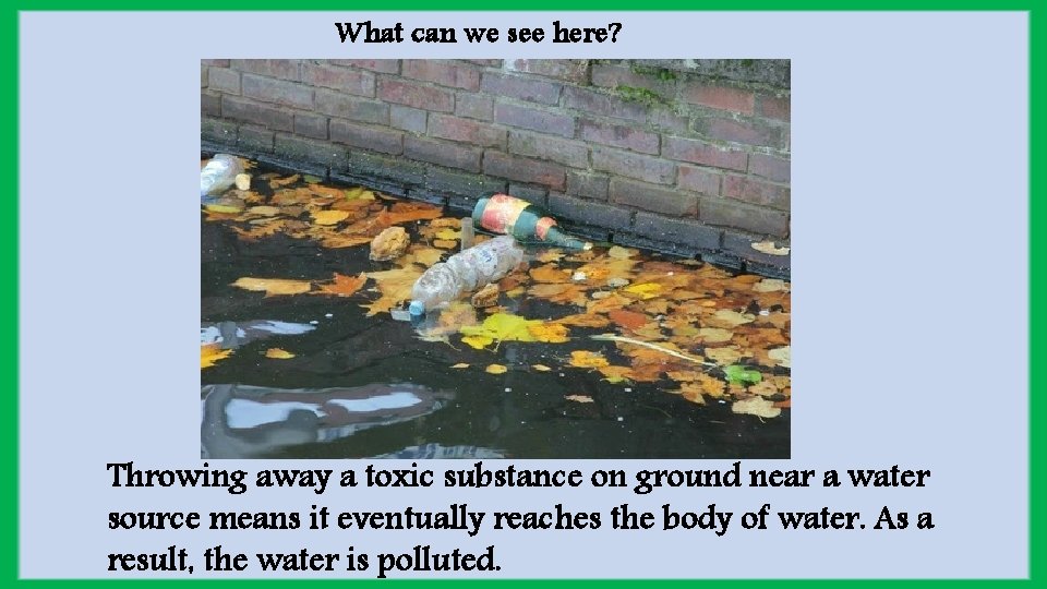 What can we see here? Throwing away a toxic substance on ground near a