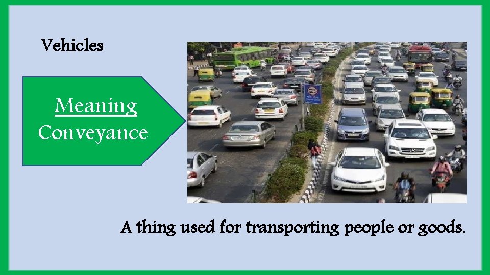 Vehicles Meaning Conveyance A thing used for transporting people or goods. 
