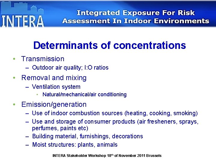 Determinants of concentrations • Transmission – Outdoor air quality; I: O ratios • Removal