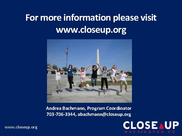 For more information please visit www. closeup. org Andrea Bachmann, Program Coordinator 703 -706