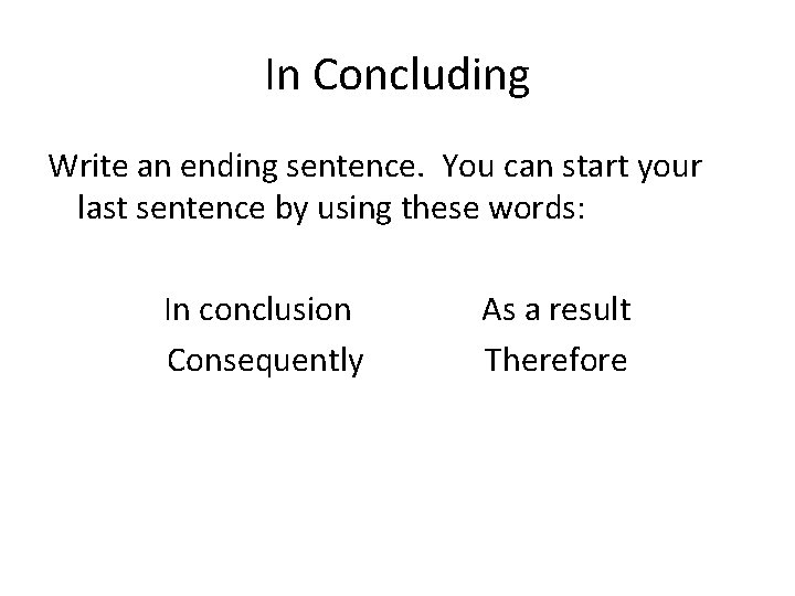 In Concluding Write an ending sentence. You can start your last sentence by using